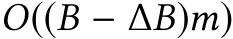  O((B − ∆B)m)