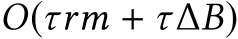  O(τrm + τ∆B)
