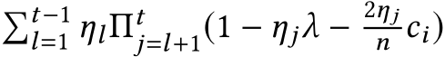 �t−1l=1 ηlΠtj=l+1(1 − ηjλ − 2ηjn ci)