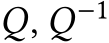 Q, Q−1 