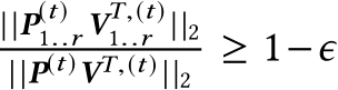 ||P(t)1..r VT,(t)1..r ||2||P(t)VT,(t) ||2 ≥ 1−ϵ