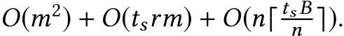  O(m2) + O(tsrm) + O(n⌈ ts Bn ⌉).