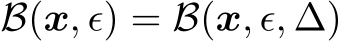  B(x, ϵ) = B(x, ϵ, ∆)