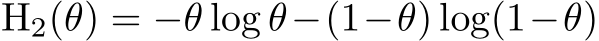 H2(θ) = −θ log θ−(1−θ) log(1−θ)