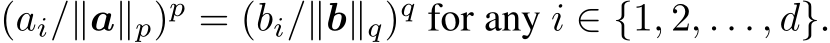 (ai/∥a∥p)p = (bi/∥b∥q)q for any i ∈ {1, 2, . . . , d}.
