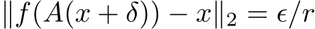  ∥f(A(x + δ)) − x∥2 = ϵ/r