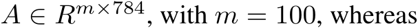  A ∈ Rm×784, with m = 100, whereas