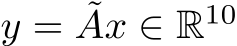  y = ˜Ax ∈ R10