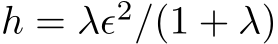 h = λϵ2/(1 + λ)