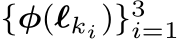  {φ(ℓki)}3i=1 