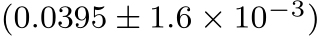  (0.0395 ± 1.6 × 10−3)