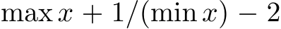  max x + 1/(min x) − 2