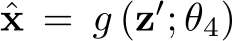  ˆx = g (z′; θ4)