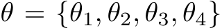  θ = {θ1, θ2, θ3, θ4}