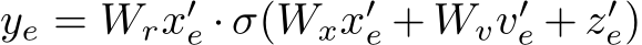  ye = Wrx′e · σ(Wxx′e + Wvv′e + z′e)
