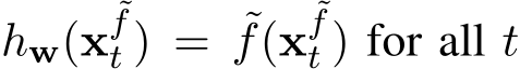  hw(x˜ft ) = ˜f(x˜ft ) for all t