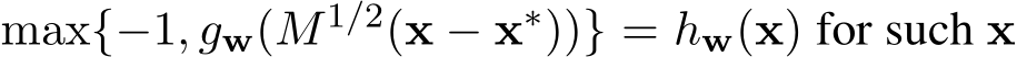  max{−1, gw(M1/2(x − x∗))} = hw(x) for such x