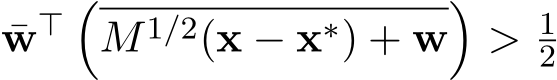  ¯w⊤ �M1/2(x − x∗) + w�> 12