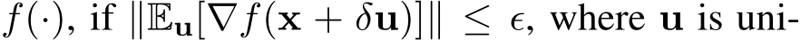  f(·), if ∥Eu[∇f(x + δu)]∥ ≤ ϵ, where u is uni-