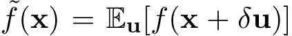 ˜f(x) = Eu[f(x + δu)]