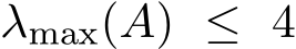  λmax(A) ≤ 4