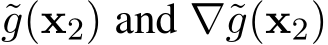  ˜g(x2) and ∇˜g(x2)