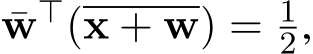  ¯w⊤(x + w) = 12,