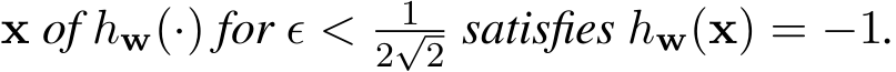  x of hw(·) for ϵ < 12√2 satisfies hw(x) = −1.