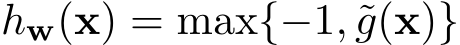  hw(x) = max{−1, ˜g(x)}