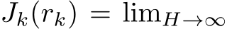  Jk(rk) = limH→∞