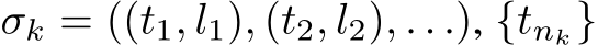  σk = ((t1, l1), (t2, l2), . . .), {tnk}