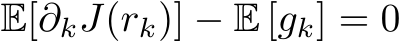  E[∂kJ(rk)] − E [gk] = 0