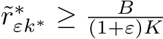 ˜r∗εk∗ ≥ B(1+ε)K 