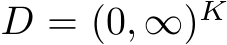  D = (0, ∞)K