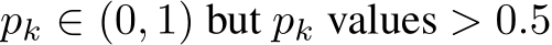  pk ∈ (0, 1) but pk values > 0.5