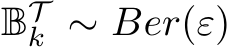  BTk ∼ Ber(ε)