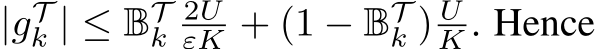  |gTk | ≤ BTk2UεK + (1 − BTk ) UK . Hence