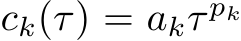  ck(τ) = akτ pk