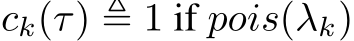  ck(τ) ≜ 1 if pois(λk)