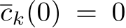  ck(0) = 0