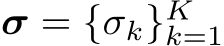 σ = {σk}Kk=1