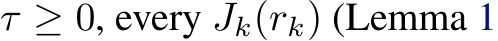  τ ≥ 0, every Jk(rk) (Lemma 1