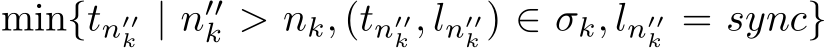 min{tn′′k | n′′k > nk, (tn′′k , ln′′k ) ∈ σk, ln′′k = sync}