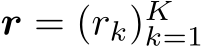  r = (rk)Kk=1 