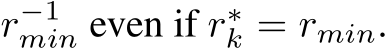  r−1min even if r∗k = rmin.