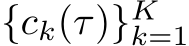 {ck(τ)}Kk=1