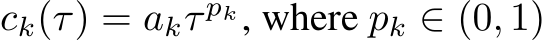 ck(τ) = akτ pk, where pk ∈ (0, 1)