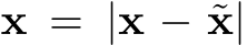 x = |x − ˜x|