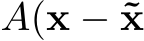  A(x − ˜x