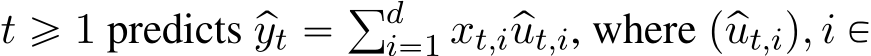  t ě 1 predicts pyt “ řdi“1 xt,iput,i, where pput,iq, i P